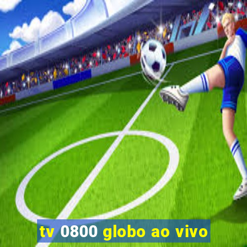 tv 0800 globo ao vivo